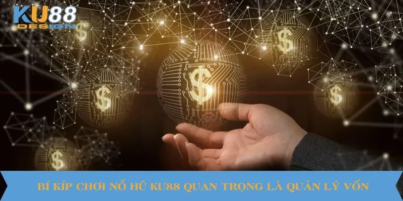 Bí Kíp Chơi Nổ Hũ KU88 Giúp Tăng Cơ Hội Jackpot Trúng Lớn 3 Bí kíp chơi nổ hũ KU88 quan trọng là quản lý vốn