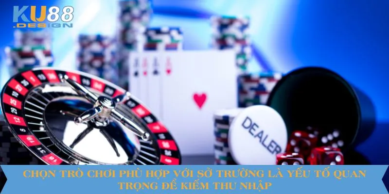 Cách Kiếm Tiền Tại KU88 Hiệu Quả An Toàn Cho Người Chơi 2 Chọn trò chơi phù hợp với sở trường là yếu tố quan trọng để kiếm thu nhập