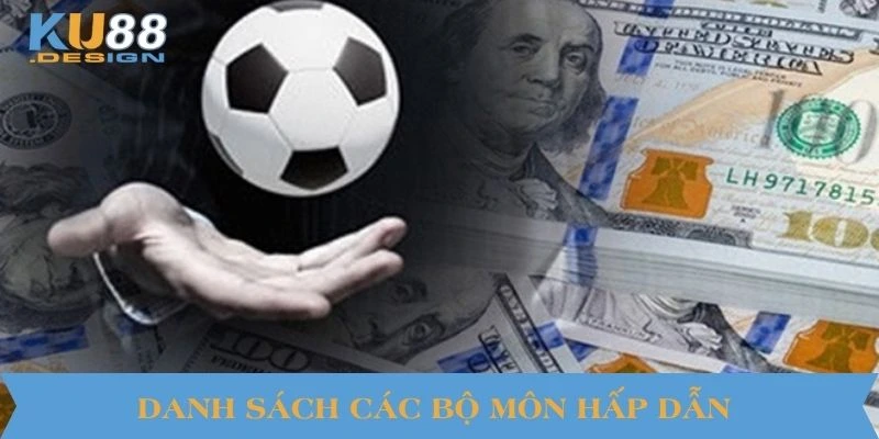 Thể Thao KU88 – Nơi Hội Tụ Đam Mê Của Dân Chuyên Nghiệp 3 Danh sách các bộ môn hấp dẫn