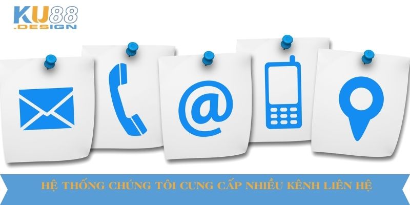 Hệ thống chúng tôi cung cấp nhiều kênh liên hệ