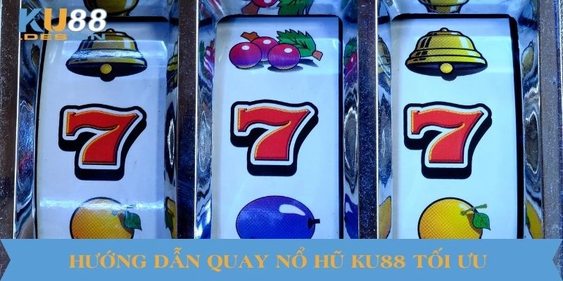 Nổ Hũ KU88 – Cơ Hội Trúng Thưởng Khổng Lồ Với Một Cú Quay 3 Hướng dẫn quay nổ hũ KU88 tối ưu
