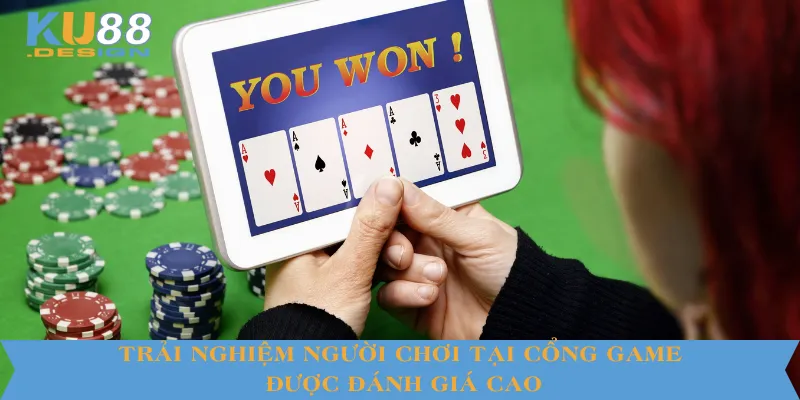 Trải nghiệm người chơi tại cổng game được đánh giá cao